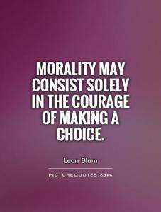 morality-may-consist-solely-in-the-courage-of-making-a-choice-quote-1
